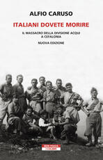 Libro Italiani dovete morire. Il massacro della divisione Acqui a Cefalonia. Nuova ediz. Alfio Caruso