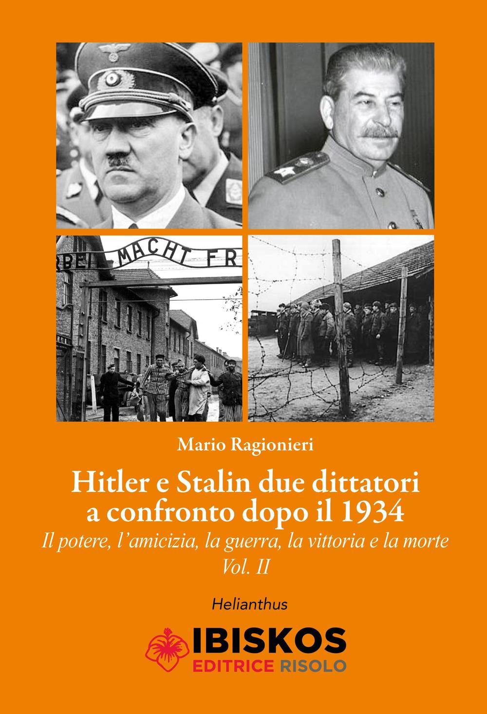 Hitler e Stalin. Vol. 2: Due dittatori a confronto dopo il 1934. Il potere, l'amicizia, la guerra la vittoria e la morte.