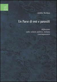 Un paese di eroi e parassiti. Riflessioni sulla cultura politica italiana contemporanea