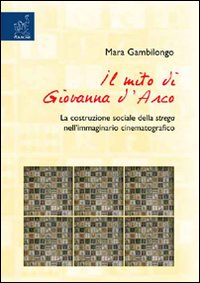 Il mito di Giovanna d'Arco. La costruzione sociale della strega nell'immaginario cinematografico