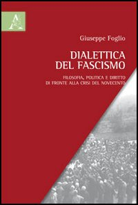 Dialettica del fascismo. Filosofia, politica e diritto di fronte alla crisi del Novecento