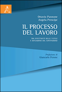 Il processo del lavoro. Tra effettività delle tutele e deflazione del contenzioso