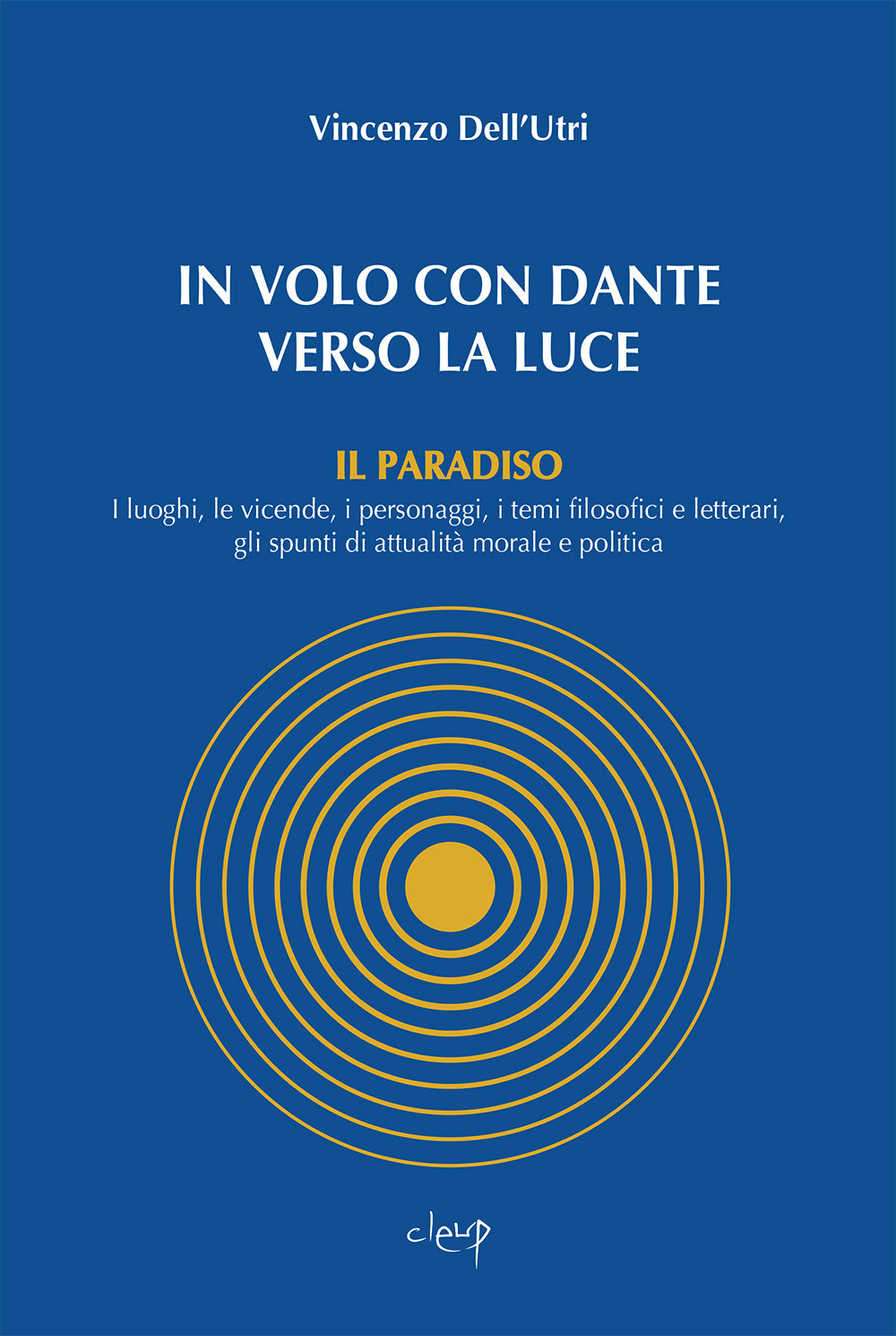 Image of In volo con Dante verso la luce. Il Paradiso. I luoghi, le vicende, i personaggi, i temi filosofici e letterari, gli spunti di attualità morale e politica