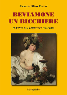 Beviamone un bicchiere. Il vino nei libretti dopera.pdf