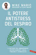 Libro Il potere antistress del respiro. Il metodo per abbandonare definitivamente ansia, tensioni e stanchezza Mike Maric