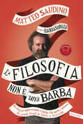 Libro La filosofia non è una barba. Dal prof più appassionante d'Italia vita, morte e pensiero dei grandi filosofi da Talete a Nietzsche Matteo Saudino