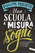 Libro Una scuola a misura dei sogni. 43 buone pratiche per innovare la scuola Giuseppe Paschetto