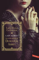 Lady Almina. La vera storia di Downton Abbey
