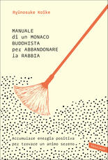 Libro Manuale di un monaco buddhista per abbandonare la rabbia. Accumulare energia positiva per trovare un animo sereno Ryunosuke Koike