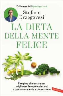 La dieta della mente felice. Il regime alimentare per migliorare lumore e aiutarsi a combattere ansia e depressione.pdf