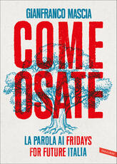 Libro Come osate. La parola ai Fridays for Future Italia Gianfranco Mascia