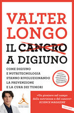 Libro Il cancro a digiuno. Come digiuno e nutritecnologia stanno rivoluzionando la prevenzione e la cura dei tumori Valter D. Longo