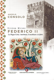 Stupor Mundi Federico II. La Magna Curia, i matrimoni, il concubinato e la hýbris.pdf