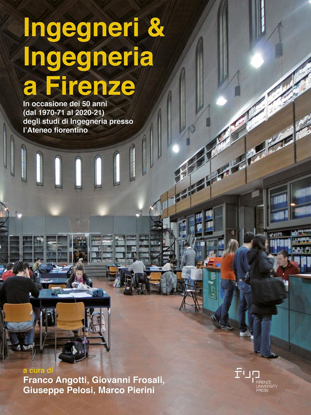 Image of Ingegneri & ingegneria a Firenze. In occasione dei 50 anni (dal 1970-71 al 2020-21) degli studi di Ingegneria presso l'Ateneo fiorentino
