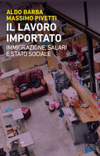 Libro Il lavoro importato. Immigrazioni, salari e stato sociale Aldo Barba Massimo Pivetti
