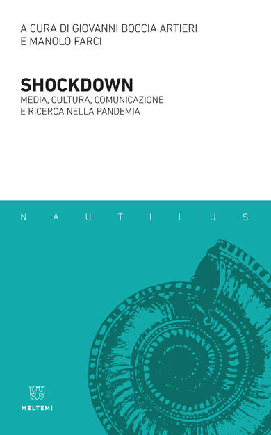 Shockdown. Media, cultura, comunicazione e ricerca nella pandemia - Giovanni Boccia Artieri - Manolo Farci - Libro - Meltemi - Nautilus | IBS