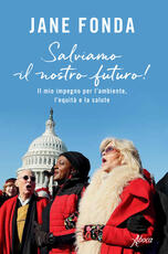 Libro Salviamo il nostro futuro! Il mio impegno per l'ambiente, l'equità e la salute Jane Fonda