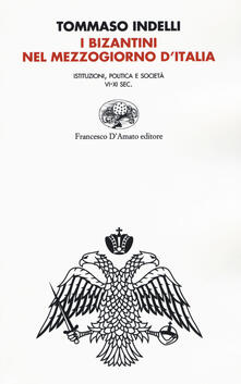 I bizantini nel Mezzogiorno dItalia. Istituzioni, politica e società VI-XI Sec..pdf