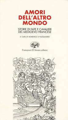 Amori dellaltro mondo. Storie di fate e cavalieri del Medioevo francese.pdf