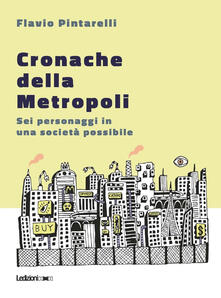Cronache della metropoli. Sei personaggi in una società possibile.pdf