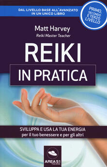 Reiki in pratica. Sviluppa e usa la tua energia per il tuo benessere e per gli altri.pdf