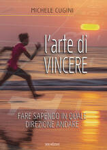 Libro L' arte di vincere. Fare sapendo in quale direzione andare Michele Cugini