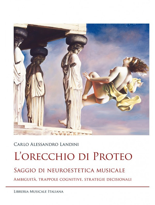 Image of L' orecchio di Proteo. Saggio di neuroestetica musicale. Ambiguità, trappole cognitive, strategie decisionali
