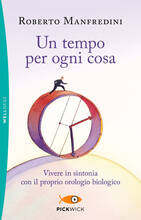 Libro Un tempo per ogni cosa. Vivere in sintonia con il proprio orologio biologico Roberto Manfredini