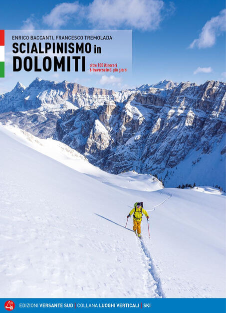 Scialpinismo In Dolomiti Oltre 100 Itinerari 6 Traversate Di Piu Giorni Enrico Baccanti Francesco Tremolada Libro Versante Sud Luoghi Verticali Ibs