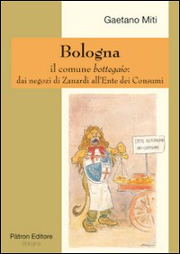 Image of Bologna il comune bottegaio. Dai negozi di Zanardi all'ente dei consumi