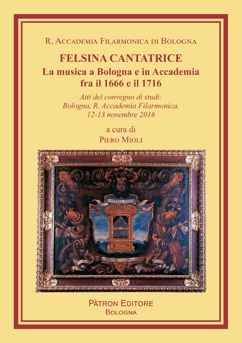 Image of Felsina cantatrice. La musica a Bologna e in Accademia fra il 1666 e il 1716