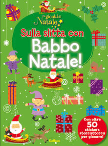 Sulla slitta con Babbo Natale! Giochi di Natale. Con adesivi.pdf
