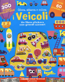 I veicoli. Gioca attacca e colora. Con adesivi. Ediz. a colori.pdf