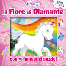 Il fiore di diamante. Nel regno degli unicorni. Libro puzzle.pdf
