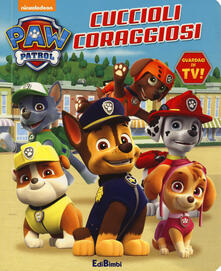 Cuccioli coraggiosi. Paw Patrol. Ediz. a colori.pdf