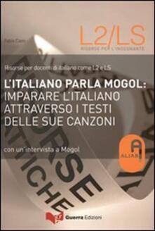 L italiano parla Mogol. Imparare litaliano attraverso i testi delle sue canzoni. Con unintervista a Mogol.pdf