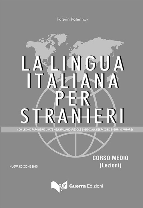 Image of La lingua italiana per stranieri. Con le 3000 parole piu' usate nell'italiano (regole essenziali, esercizi ed esempi d'autore)