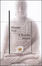 Libro Il buddha bianco Tsuji Hitonari