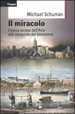 Libro Il miracolo. L'epica ascesa del continente asiatico alla conquista del benessere Michael Schuman