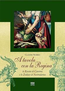 A tavola con la regina. Ricette di Caterina e zodiaci di Nostradamus.pdf
