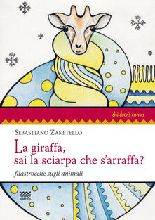 La giraffa, sai la sciarpa che sarraffa? Filastrocche sugli animali. Ediz. illustrata.pdf