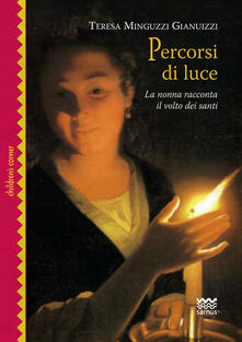 Percorsi di luce. La nonna racconta il volto dei santi. Ediz. illustrata.pdf