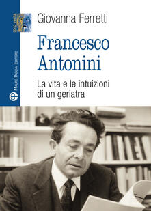 Francesco Antonini. La vita e le intuizioni di un geriatra.pdf