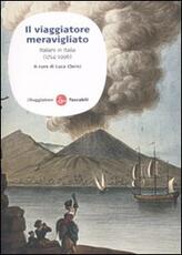 Libro Il viaggiatore meravigliato. Italiani in Italia (1714-1996)