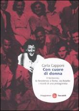 Libro Con cuore di donna. Il Ventennio, la Resistenza a Roma, via Rasella: i ricordi di una protagonista Carla Capponi