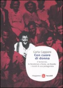 Con cuore di donna. Il Ventennio, la Resistenza a Roma, via Rasella: i ricordi di una protagonista.pdf