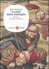 Libro Il volto della battaglia. Azincourt, Waterloo, la Somme John Keegan