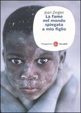 Libro La fame nel mondo spiegata a mio figlio Jean Ziegler