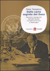 Libro Dalle carte segrete del Duce. Momenti e protagonisti dell'Italia fascista nei National Archives di Washington Peter Tompkins