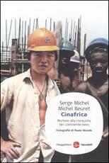Libro Cinafrica. Pechino alla conquista del continente nero Serge Michel Michel Beuret